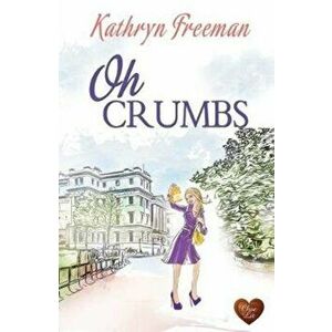 Oh Crumbs, Paperback - Kathryn Freeman imagine