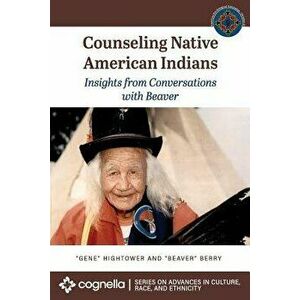 Counseling Native American Indians: Insights from Conversations with Beaver, Paperback - Eugene Hightower imagine