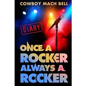 Once a Rocker Always a Rocker: A Diary, Paperback - Cowboy Mach Bell imagine