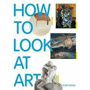 How to Look at Art, Paperback - Susie Hodge imagine