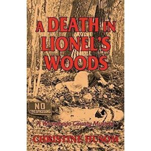 A Death in Lionel's Woods: A Winnebago County Mystery, Paperback - Christine a. Husom imagine