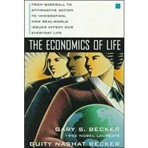 Economics of Life: From Baseball to Affirmative Action to Immigration, How Real-World Issues Affect Our Everyday Life, Paperback - Guity Nashat Becker imagine