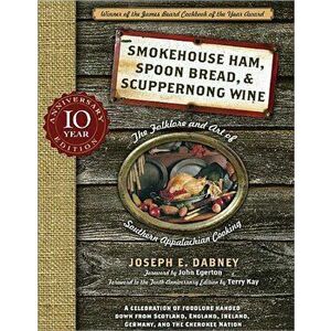 Smokehouse Ham, Spoon Bread & Scuppernong Wine: The Folklore and Art of Southern Appalachian Cooking, Paperback (10th Ed.) - Joseph Dabney imagine