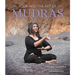 Yoga and the Art of Mudras, Paperback - Nubia Teixeira imagine