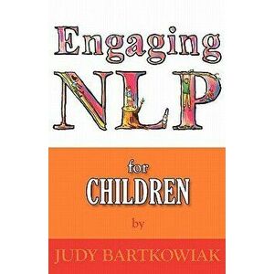 Nlp for Children, Paperback - Judy Bartkowiak imagine