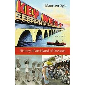 Key West: History of an Island of Dreams, Paperback - Maureen Ogle imagine