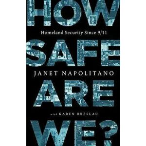 How Safe Are We?: Homeland Security Since 9/11, Hardcover - Janet Napolitano imagine