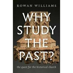 Why Study the Past?: The Quest for the Historical Church, Paperback - Rowan Williams imagine