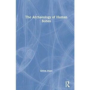 Archaeology of Human Bones, Paperback - Simon Mays imagine