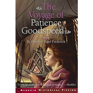 The Voyage of Patience Goodspeed, Paperback - Heather Vogel Frederick imagine