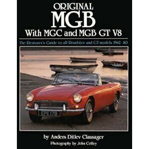 Original MGB: The Restorer's Guide to All Roadster and GT Models 1962-80, Hardcover - Anders Ditlev Clausager imagine