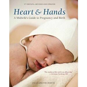 Heart & Hands: A Midwife's Guide to Pregnancy and Birth, Paperback - Elizabeth Davis imagine