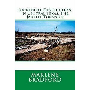 Incredible Destruction in Central Texas: The Jarrell Tornado, Paperback - Marlene Bradford imagine
