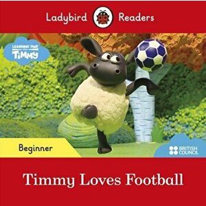Ladybird Readers Beginner Level - Timmy Time: Timmy Loves Football (ELT Graded Reader), Paperback - Ladybird imagine