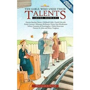 Ten Girls Who Used Their Talents, Paperback - Irene Howat imagine