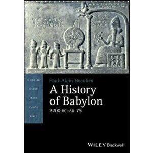 History of Babylon, 2200 BC - AD 75, Paperback - Paul-Alain Beaulieu imagine