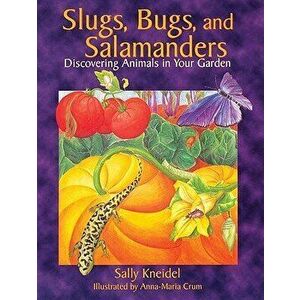 Slugs, Bugs, and Salamanders, Paperback - Sally Kneidel imagine