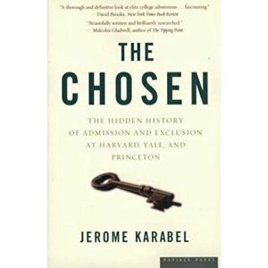 The Chosen: The Hidden History of Admission and Exclusion at Harvard, Yale, and Princeton, Paperback - Jerome Karabel imagine