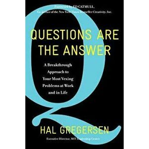 Questions Are the Answer: A Breakthrough Approach to Your Most Vexing Problems at Work and in Life, Hardcover - Hal Gregersen imagine