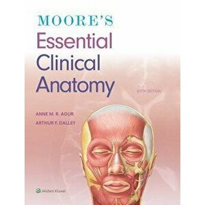 Moore's Essential Clinical Anatomy, Paperback - Anne M. R. Agur imagine
