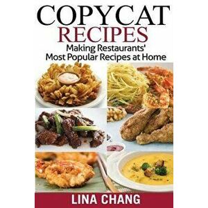 Copycat Recipes ***black and White Edition***: Making Restaurants? Most Popular Recipes at Home, Paperback - Lina Chang imagine