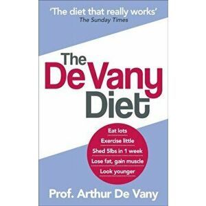 De Vany Diet. Eat lots, exercise little; shed 5lbs in 1 week, lose fat; gain muscle, look younger; feel stronger, Paperback - Arthur De Vany imagine
