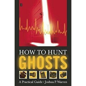 How to Hunt Ghosts: A Practical Guide, Paperback - Joshua P. Warren imagine