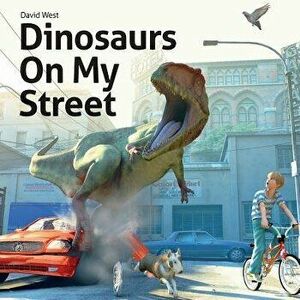 Dinosaurs on My Street, Paperback - David West imagine