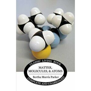 Matter, Molecules, and Atoms, Paperback - Bertha Morris Parker imagine