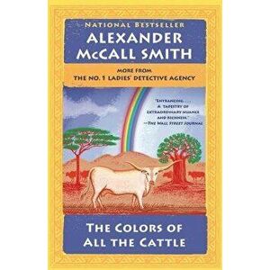 The Colors of All the Cattle: No. 1 Ladies' Detective Agency (19), Paperback - Alexander McCall Smith imagine