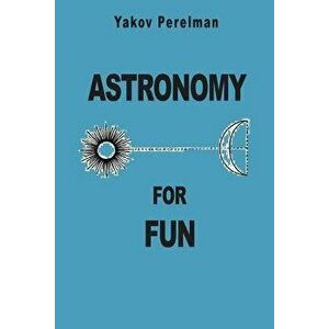 Astronomy for Fun - Yakov Perelman imagine