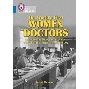 World's First Women Doctors: Elizabeth Blackwell and Elizabeth Garrett Anderson. Band 16/Sapphire, Paperback - Isabel Thomas imagine