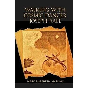 Walking with Cosmic Dancer Joseph Rael, Paperback - Mary Elizabeth Marlow imagine
