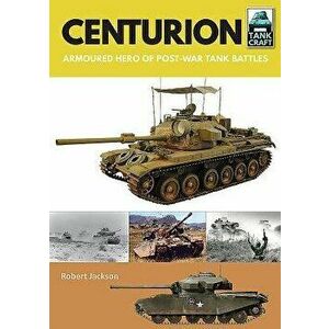 Centurion: Armoured Hero of Post-War Tank Battles, Paperback - Robert Jackson imagine