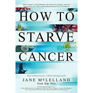 How to Starve Cancer, Paperback - Jane McLelland imagine
