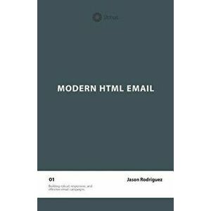 Modern HTML Email (Second Edition), Paperback - Jason Rodriguez imagine