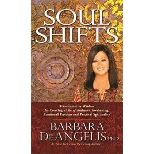 Soul Shifts. Transformative Wisdom for Creating a Life of Authentic Awakening, Emotional Freedom & Practical Spirituality, Paperback - Barbara De Ange imagine