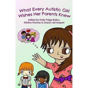 What Every Autistic Girl Wishes Her Parents Knew, Paperback - Inc Autism Women's Network imagine
