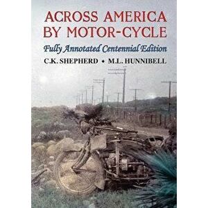 Across America by Motor-Cycle: Fully Annotated Centennial Edition, Paperback - Mark Hunnibell imagine