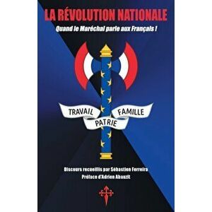 La Rvolution nationale: Quand le Marchal parle aux Franais !, Paperback - Philippe Petain imagine