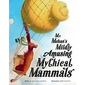 Mr. Mehan's Mildly Amusing Mythical Mammals, Hardcover - Matthew Mehan imagine