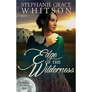 Edge of the Wilderness, Paperback - Stephanie Grace Whitson imagine