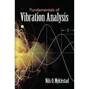 Fundamentals of Vibration Analysis, Paperback - Nils O. Myklestad imagine