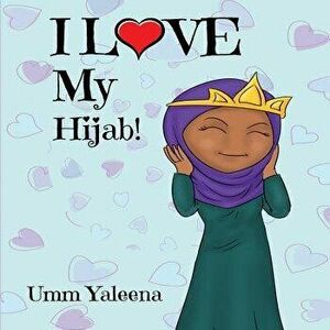 I Love My Hijab!, Paperback - J. Umm Yaleena imagine
