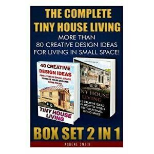 The Complete Tiny House Living Box Set 2 in 1: More Than 80 Creative Design Ideas for Living in Small Space!: (How to Build a Tiny House, Living Ideas imagine