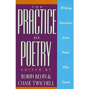 The Practice of Poetry: Writing Exercises from Poets Who Teach, Paperback - Robin Behn imagine