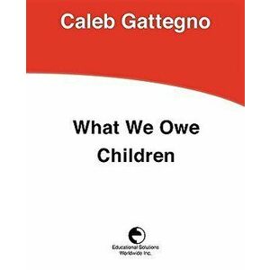 What We Owe Children: The Subordination of Teaching to Learning - Caleb Gattegno imagine