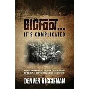 Bigfoot .... It's Complicated, Paperback - Denver Riggleman imagine
