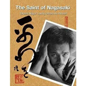 The Saint of Nagasaki: Takashi Nagai: Loving Others as Himself, Paperback - Deb Sheffer imagine