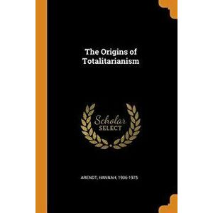The Origins of Totalitarianism, Paperback - Hannah Arendt imagine